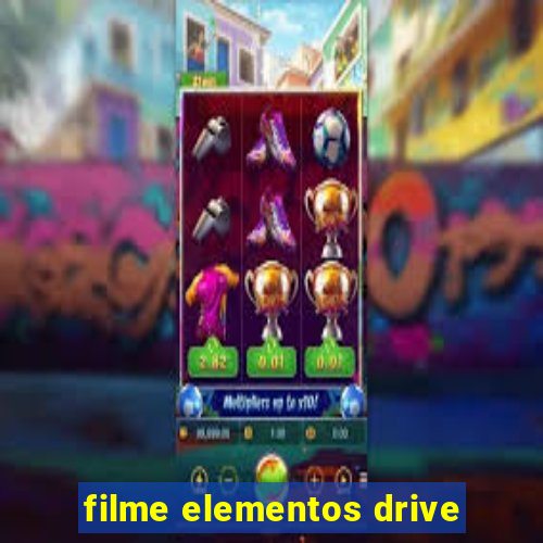 filme elementos drive